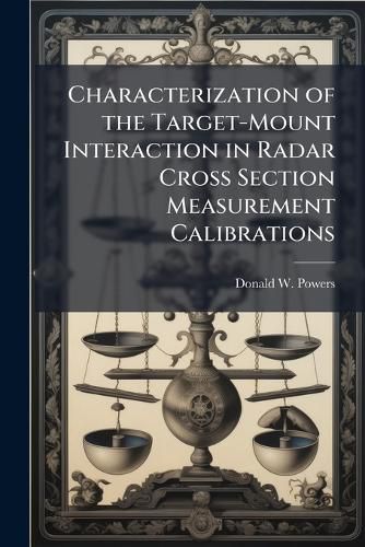 Cover image for Characterization of the Target-Mount Interaction in Radar Cross Section Measurement Calibrations