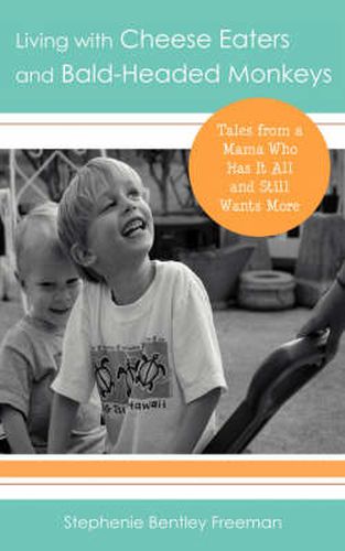 Cover image for Living with Cheese Eaters and Bald-Headed Monkeys: Tales from a Mama Who Has It All and Still Wants More