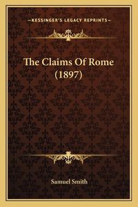 Cover image for The Claims of Rome (1897)