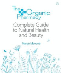 Cover image for The Organic Pharmacy Complete Guide to Natural Health and Beauty