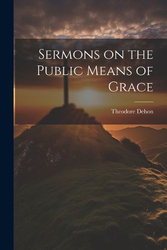 Cover image for Sermons on the Public Means of Grace