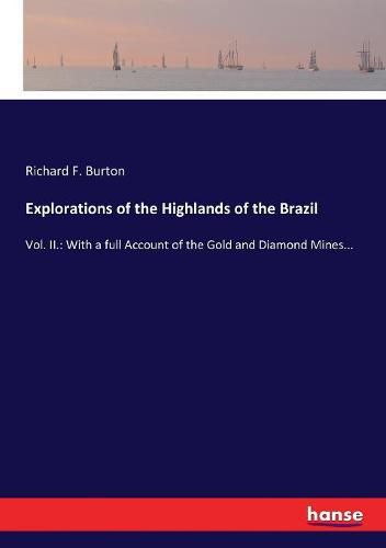 Cover image for Explorations of the Highlands of the Brazil: Vol. II.: With a full Account of the Gold and Diamond Mines...