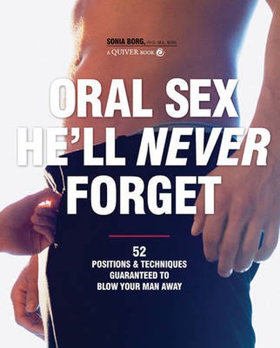 Cover image for Oral Sex He'll Never Forget: 52 Positions and Techniques Guaranteed to Blow Your Man Away