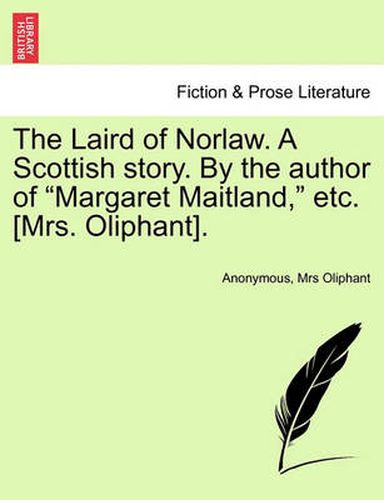 Cover image for The Laird of Norlaw. a Scottish Story. by the Author of  Margaret Maitland,  Etc. [Mrs. Oliphant].