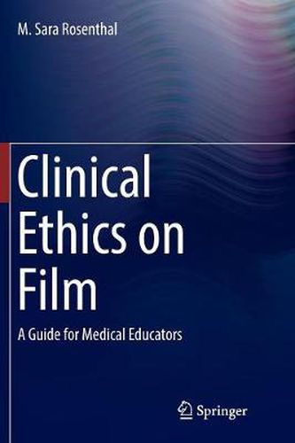 Cover image for Clinical Ethics on Film: A Guide for Medical Educators