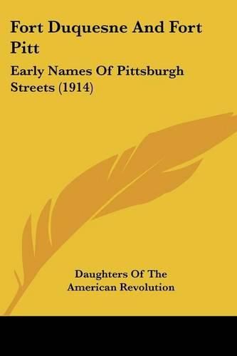 Cover image for Fort Duquesne and Fort Pitt: Early Names of Pittsburgh Streets (1914)