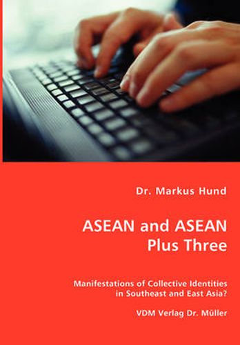 Cover image for ASEAN and ASEAN Plus Three - Manifestations of Collective Identities in Southeast and East Asia?