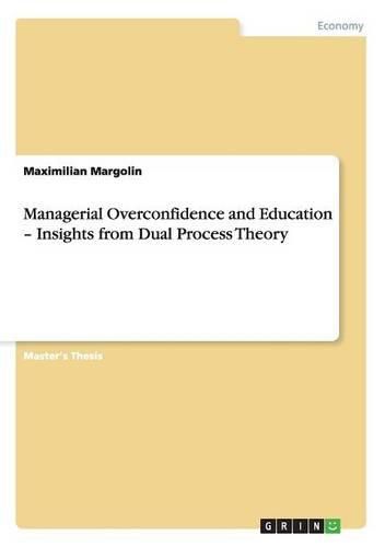 Cover image for Managerial Overconfidence and Education - Insights from Dual Process Theory