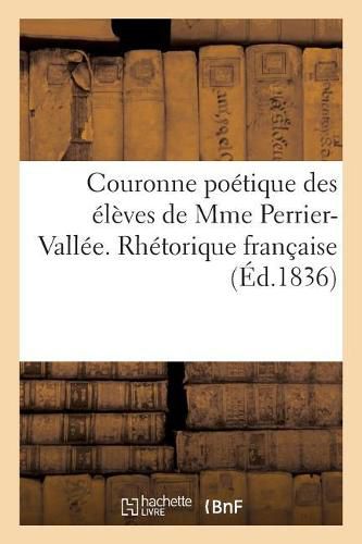 Cover image for Couronne Poetique Des Eleves de Mme Perrier-Vallee. Rhetorique Francaise