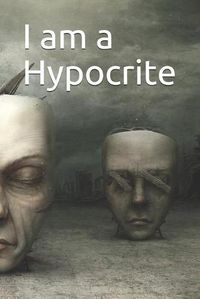 Cover image for I am a Hypocrite