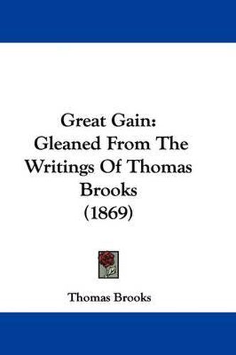 Cover image for Great Gain: Gleaned From The Writings Of Thomas Brooks (1869)