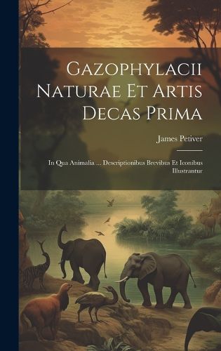 Cover image for Gazophylacii Naturae Et Artis Decas Prima