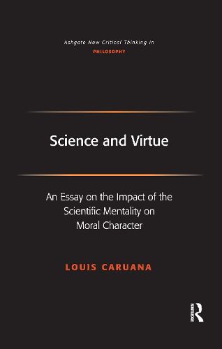 Cover image for Science and Virtue: An Essay on the Impact of the Scientific Mentality on Moral Character