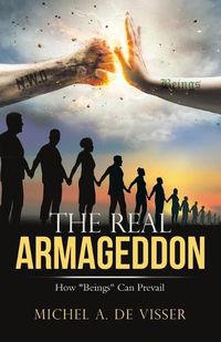 Cover image for The Real Armageddon: How  Beings  Can Prevail