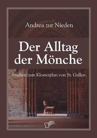 Cover image for Der Alltag der Moenche: Studien zum Klosterplan von St. Gallen