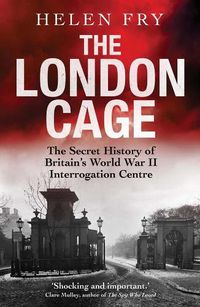 Cover image for The London Cage: The Secret History of Britain's World War II Interrogation Centre