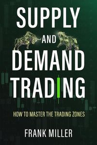 Cover image for Supply and Demand Trading: How To Master The Trading Zones