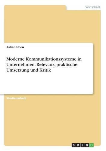Cover image for Moderne Kommunikationssysteme in Unternehmen. Relevanz, praktische Umsetzung und Kritik