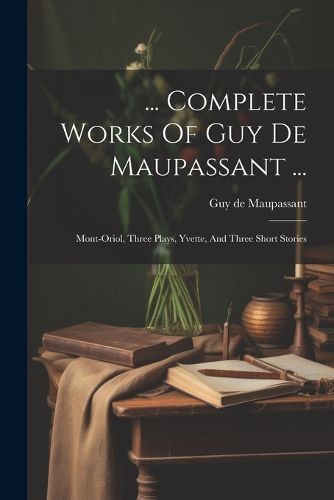 Cover image for ... Complete Works Of Guy De Maupassant ...