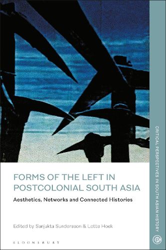 Cover image for Forms of the Left in Postcolonial South Asia: Aesthetics, Networks and Connected Histories