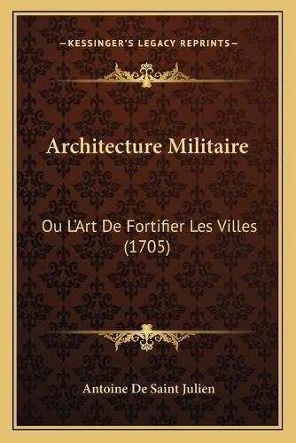 Cover image for Architecture Militaire: Ou L'Art de Fortifier Les Villes (1705)