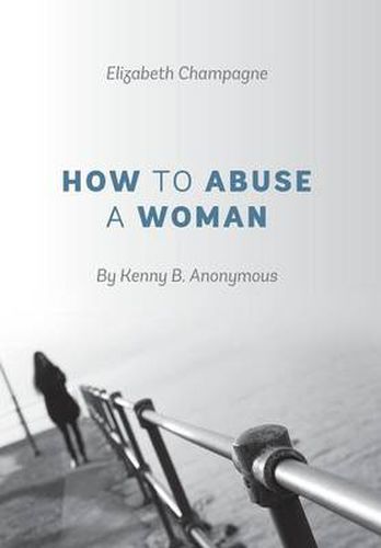 Cover image for How to Abuse a Woman: By Kenny B. Anonymous