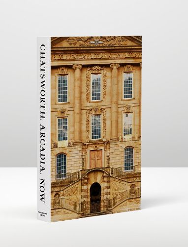 Cover image for Chatsworth, Arcadia, Now: Seven Scenes from the Life of a House