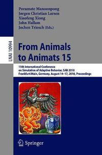 Cover image for From Animals to Animats 15: 15th International Conference on Simulation of Adaptive Behavior, SAB 2018, Frankfurt/Main, Germany, August 14-17, 2018, Proceedings