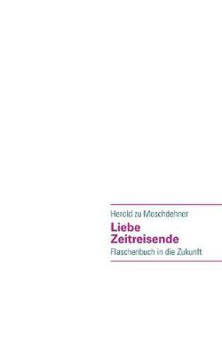 Cover image for Liebe Zeitreisende: Flaschenbuch in die Zukunft