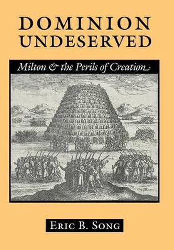 Cover image for Dominion Undeserved: Milton and the Perils of Creation