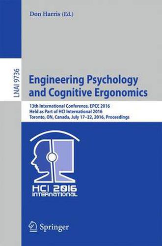 Cover image for Engineering Psychology and Cognitive Ergonomics: 13th International Conference, EPCE 2016, Held as Part of HCI International 2016, Toronto, ON, Canada, July 17-22, 2016, Proceedings