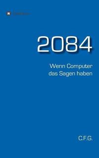 Cover image for 2084 - Wenn Computer das Sagen haben