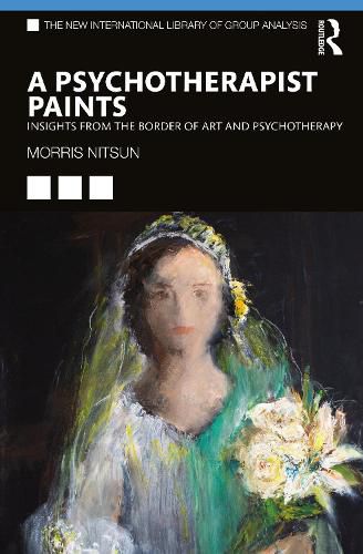 Cover image for A Psychotherapist Paints: Insights from the Border of Art and Psychotherapy