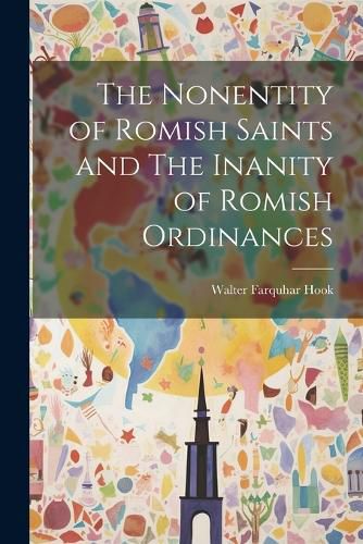 Cover image for The Nonentity of Romish Saints and The Inanity of Romish Ordinances