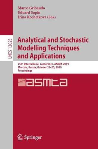 Cover image for Analytical and Stochastic Modelling Techniques and Applications: 25th International Conference, ASMTA 2019, Moscow, Russia, October 21-25, 2019, Proceedings