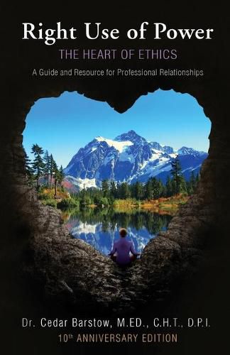 Cover image for Right Use of Power: The Heart of Ethics: A Guide and Resource for Professional Relationships, 10th Anniversary Edition