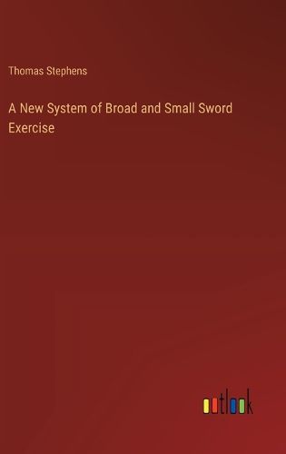 Cover image for A New System of Broad and Small Sword Exercise