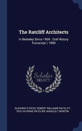 Cover image for The Ratcliff Architects: In Berkeley Since 1909: Oral History Transcript / 1989
