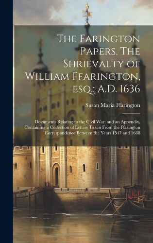 Cover image for The Farington Papers. The Shrievalty of William Ffarington, esq.; A.D. 1636