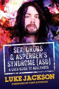 Cover image for Sex, Drugs and Asperger's Syndrome (ASD): A User Guide to Adulthood