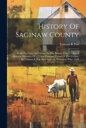 Cover image for History Of Saginaw County