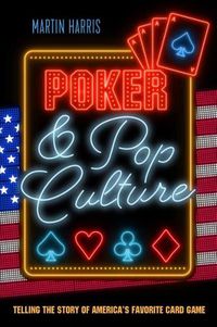 Cover image for Poker and Pop Culture: Telling the Story of America's Favorite Card Game