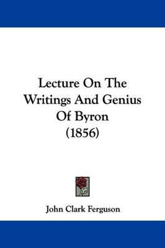 Lecture On The Writings And Genius Of Byron (1856)