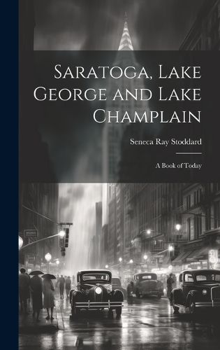 Saratoga, Lake George and Lake Champlain