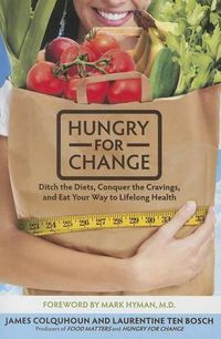 Cover image for Hungry for Change: Ditch the Diets, Conquer the Cravings, and Eat Your Way to Lifelong Health