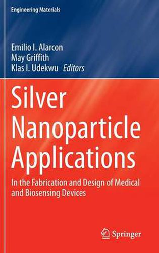 Cover image for Silver Nanoparticle Applications: In the Fabrication and Design of Medical and Biosensing Devices