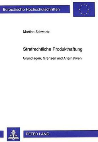 Cover image for Strafrechtliche Produkthaftung: Grundlagen, Grenzen Und Alternativen