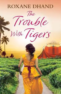Cover image for The Trouble With Tigers: Take a trip to 20th Century India in this gripping historical read full of romance and adventure