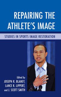 Cover image for Repairing the Athlete's Image: Studies in Sports Image Restoration