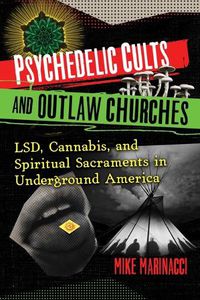 Cover image for Psychedelic Cults and Outlaw Churches